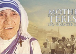 "Mẹ Têrêsa: Không tình yêu nào lớn hơn", phim tài liệu về Mẹ Têrêsa, nói gì với chúng ta?