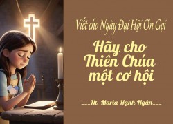 Hãy Cho Thiên Chúa Một Cơ Hội (Nt. Maria Hạnh Ngân)