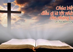 Chúa biết điều gì là tốt cho chúng ta