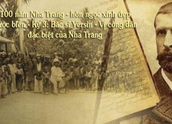 100 năm Nha Trang - hòn ngọc xinh đẹp trước biển - Kỳ 3: Vị công dân đặc biệt của Nha Trang