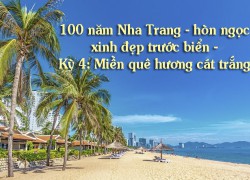 100 năm Nha Trang - hòn ngọc xinh đẹp trước biển - Kỳ 4: Miền quê hương cát trắng