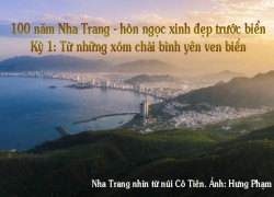 100 năm Nha Trang - hòn ngọc xinh đẹp trước biển - Kỳ 1: Từ những xóm chài bình yên ven biển