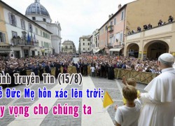 Kinh Truyền Tin (15/8) Lễ Đức Mẹ hồn xác lên trời: Hy vọng cho chúng ta