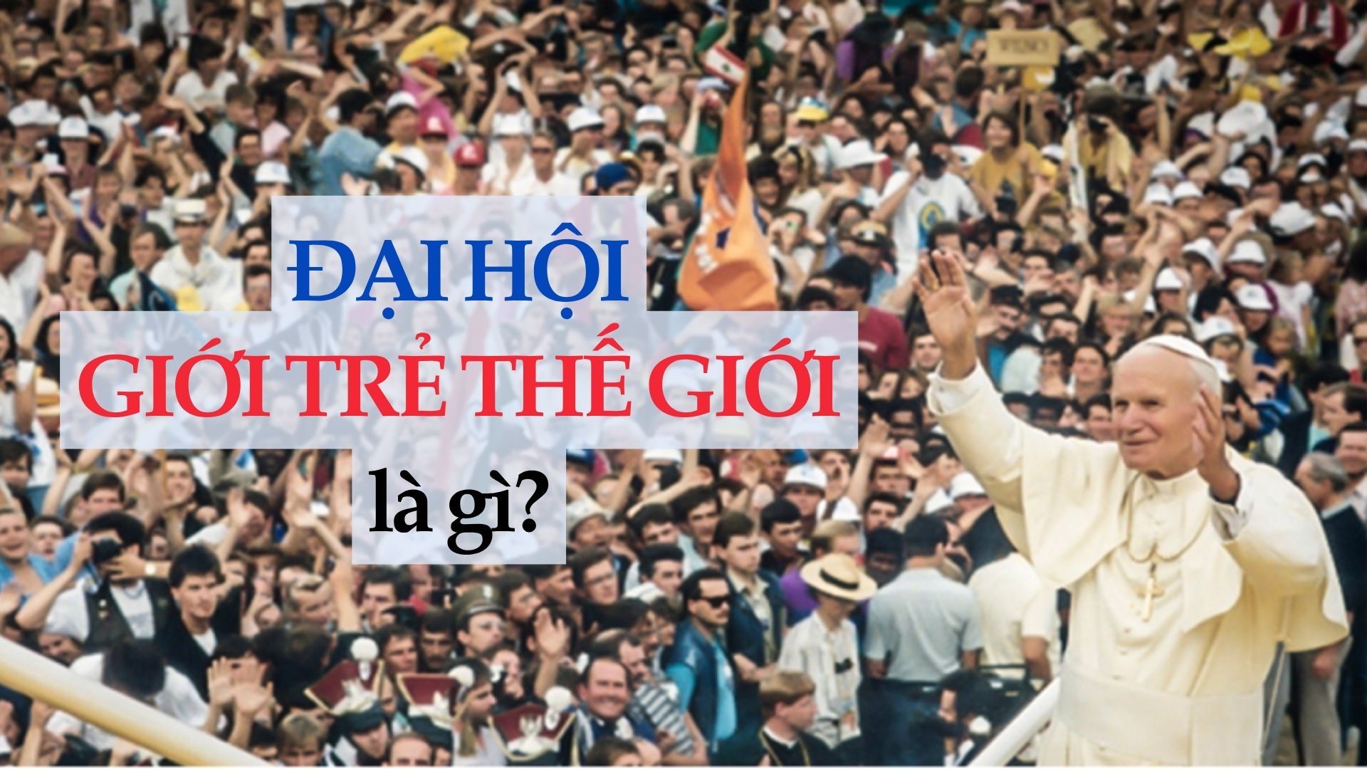 Đại hội Giới trẻ Thế giới là gì?
