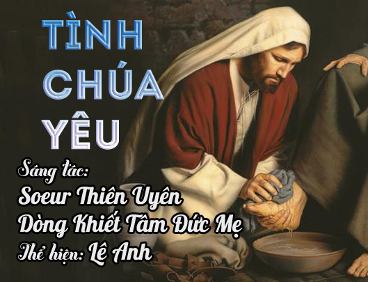 Thánh Ca "TÌNH CHÚA YÊU" sáng tác: Sr. Thiên Uyên