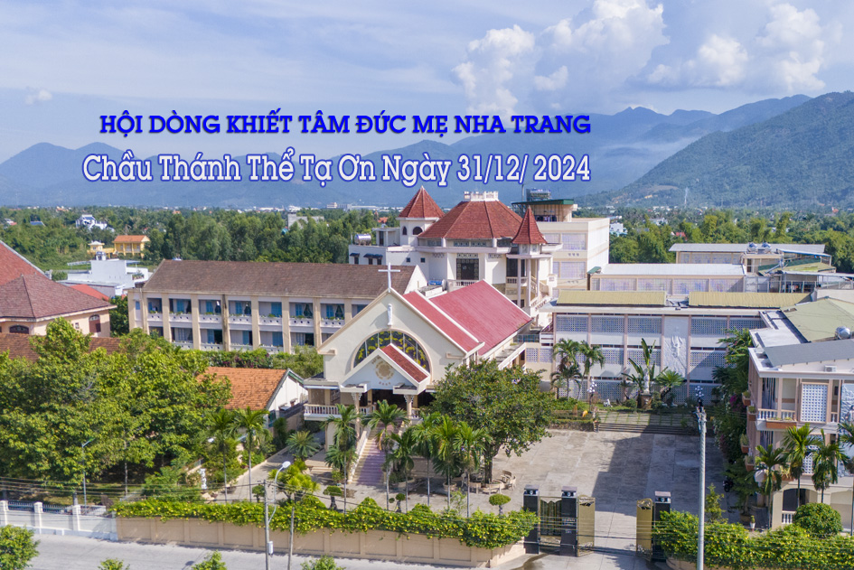 Chầu Thánh Thể Tạ Ơn Ngày 31/12/2024 - Hội Dòng Khiết Tâm Đức Mẹ Nha Trang