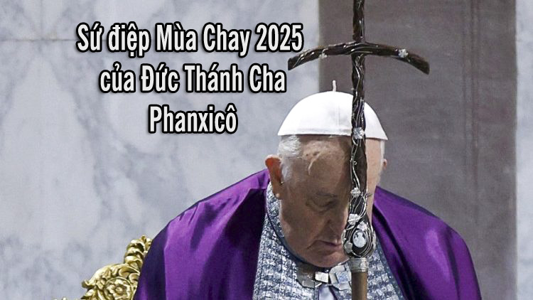 Sứ điệp Mùa Chay 2025 của Đức Thánh Cha