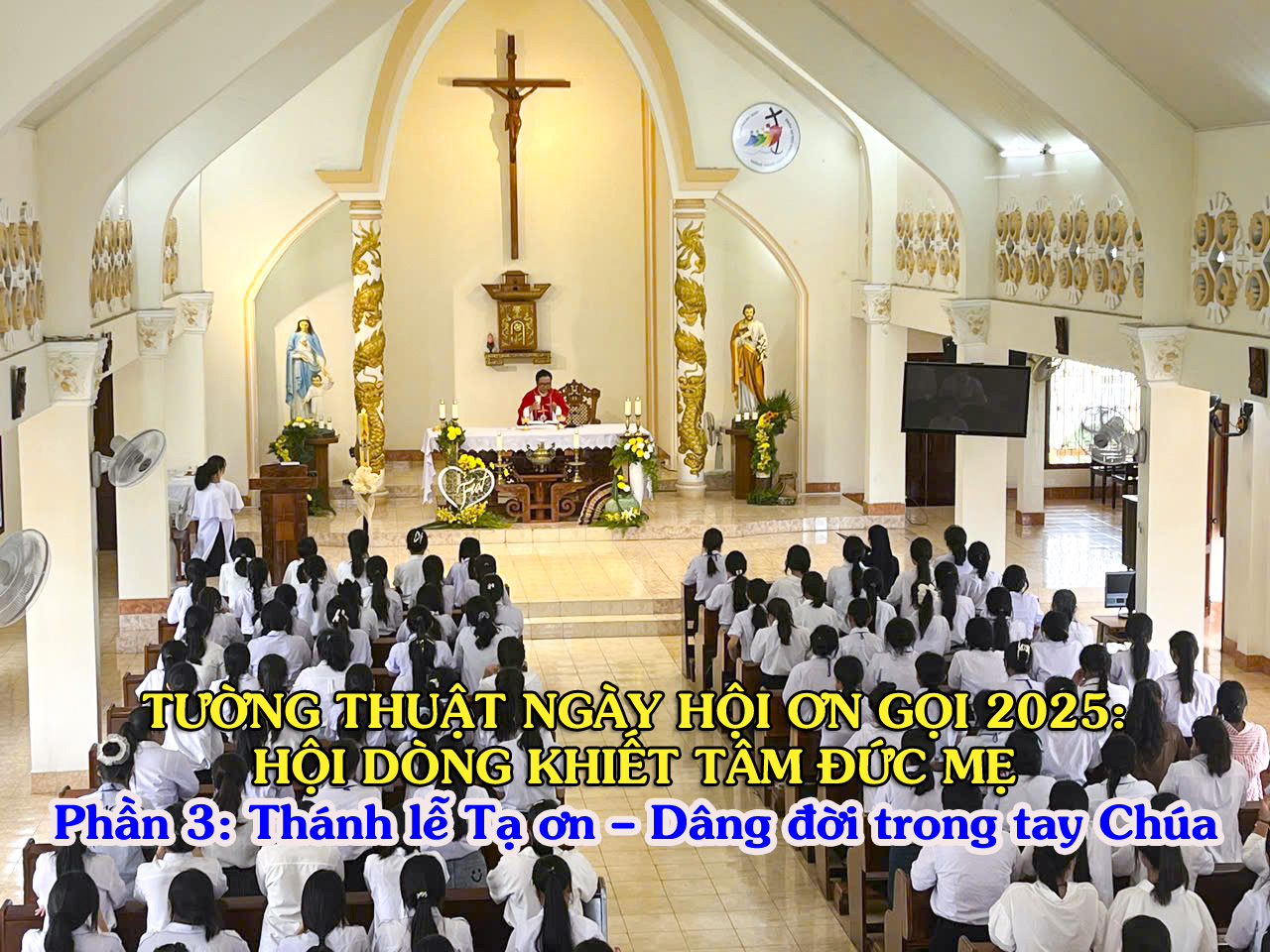 Tường Thuật Ngày Hội Ơn Gọi 2025 - Phần 3: Thánh lễ Tạ ơn – Dâng trọn hành trình trong tay Chúa