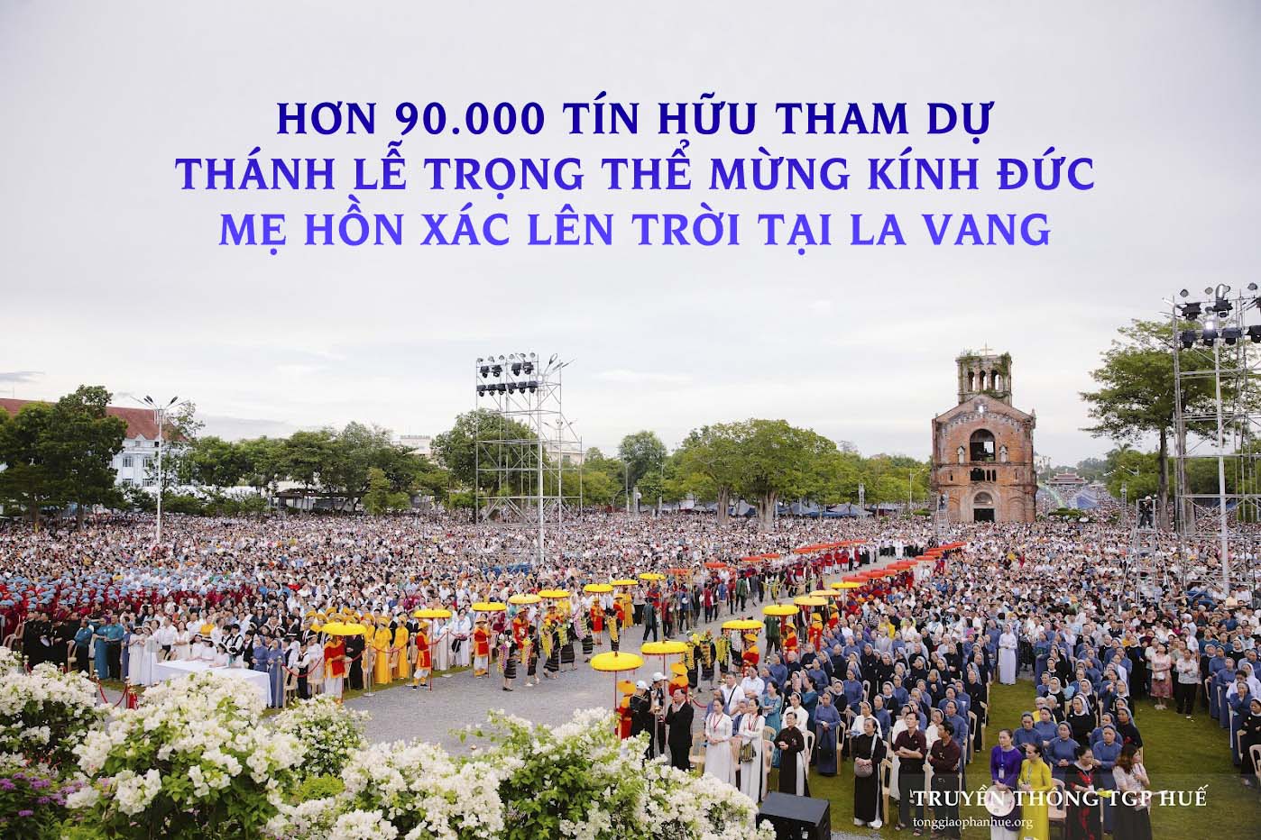 Hơn 90.000 Tín Hữu Tham Dự Thánh Lễ Trọng Thể Mừng Kính Đức Mẹ Hồn Xác Lên Trời Tại La Vang