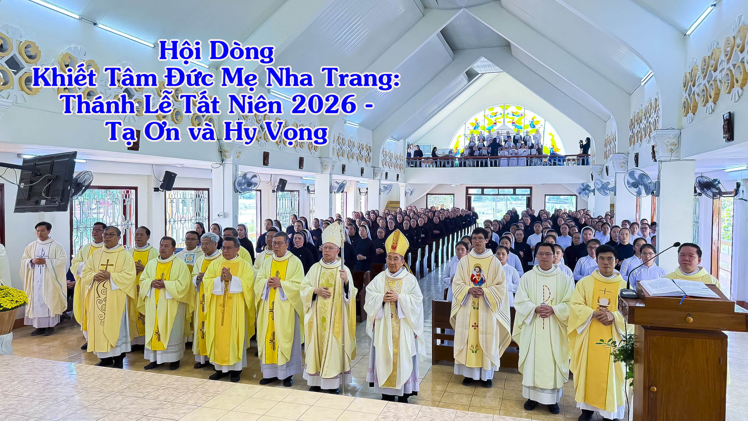 Hội Dòng Khiết Tâm Đức Mẹ Nha Trang: Thánh Lễ Tất Niên 2026 - Tạ Ơn Và Hy Vọng